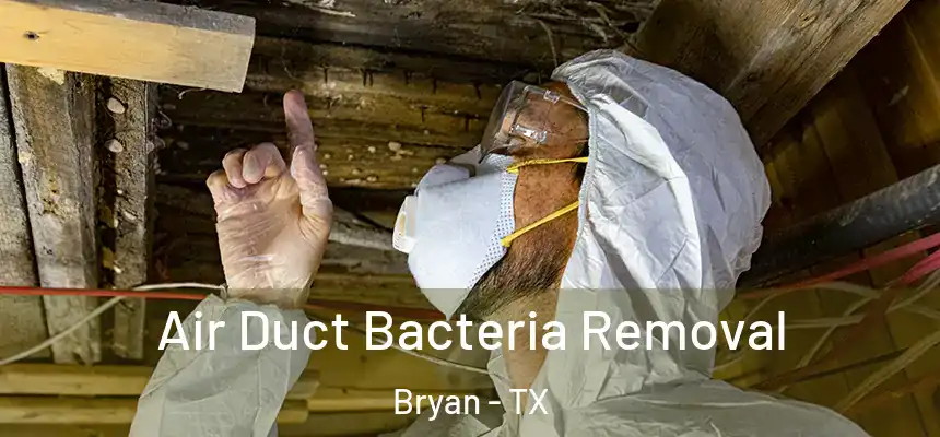 Air Duct Bacteria Removal Bryan - TX
