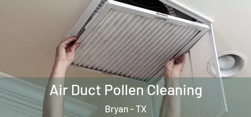 Air Duct Pollen Cleaning Bryan - TX