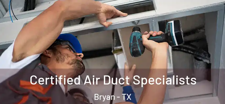 Certified Air Duct Specialists Bryan - TX