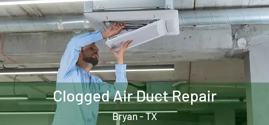 Clogged Air Duct Repair Bryan - TX