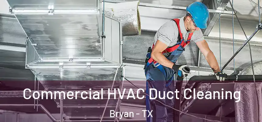 Commercial HVAC Duct Cleaning Bryan - TX