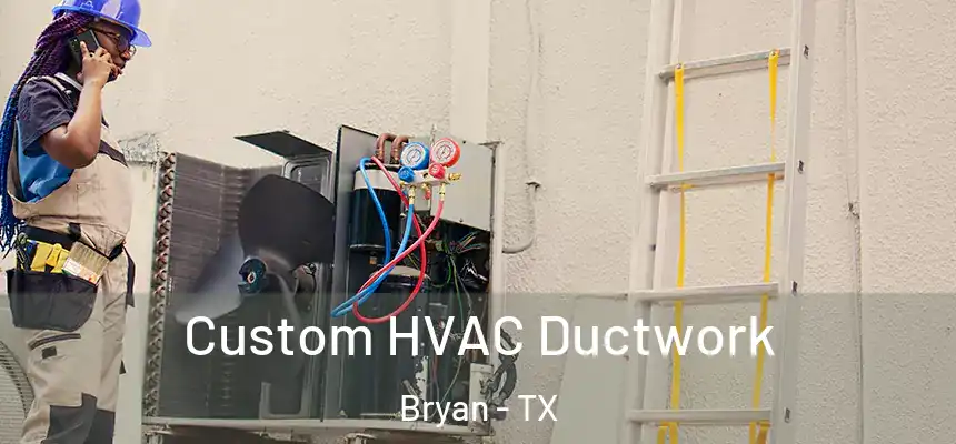  Custom HVAC Ductwork Bryan - TX