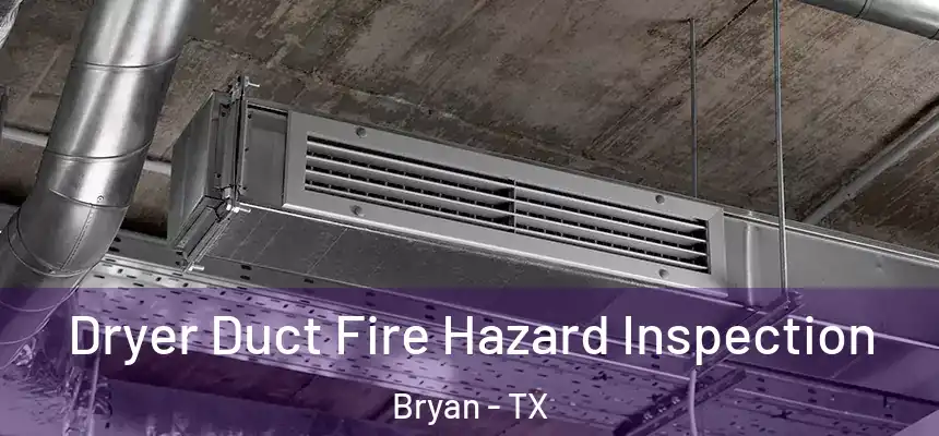 Dryer Duct Fire Hazard Inspection Bryan - TX