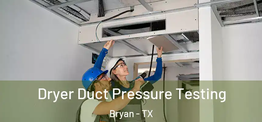 Dryer Duct Pressure Testing Bryan - TX