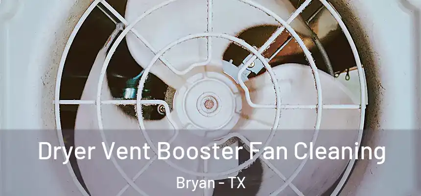 Dryer Vent Booster Fan Cleaning Bryan - TX