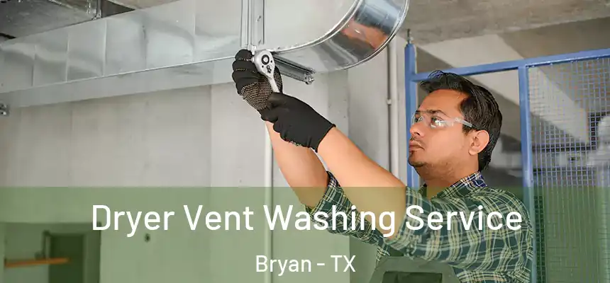 Dryer Vent Washing Service Bryan - TX