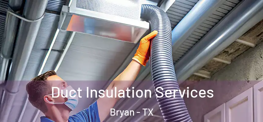 Duct Insulation Services Bryan - TX
