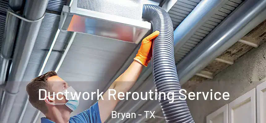  Ductwork Rerouting Service Bryan - TX
