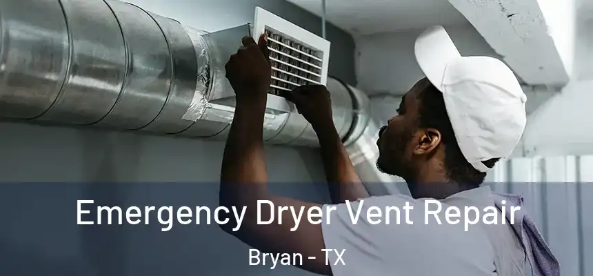 Emergency Dryer Vent Repair Bryan - TX
