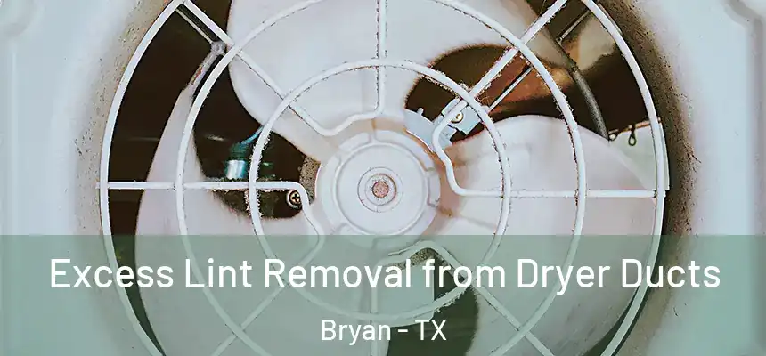  Excess Lint Removal from Dryer Ducts Bryan - TX