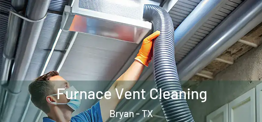 Furnace Vent Cleaning Bryan - TX