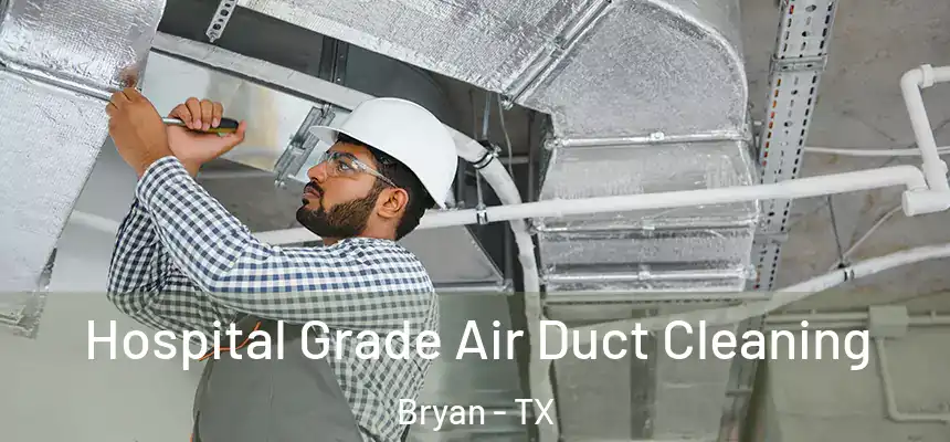 Hospital Grade Air Duct Cleaning Bryan - TX
