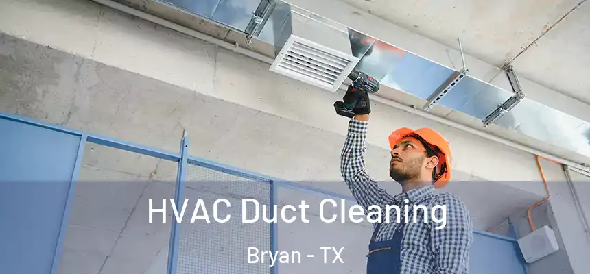 HVAC Duct Cleaning Bryan - TX