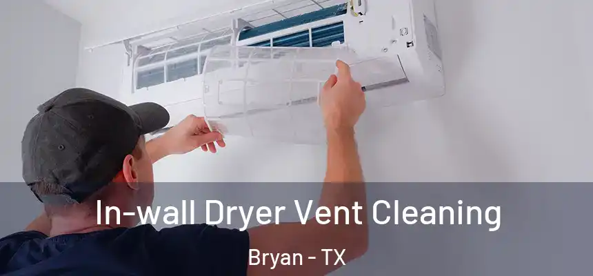 In-wall Dryer Vent Cleaning Bryan - TX