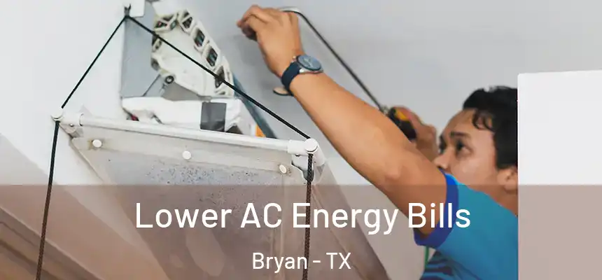 Lower AC Energy Bills Bryan - TX