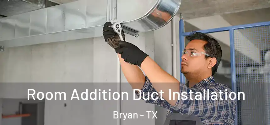  Room Addition Duct Installation Bryan - TX