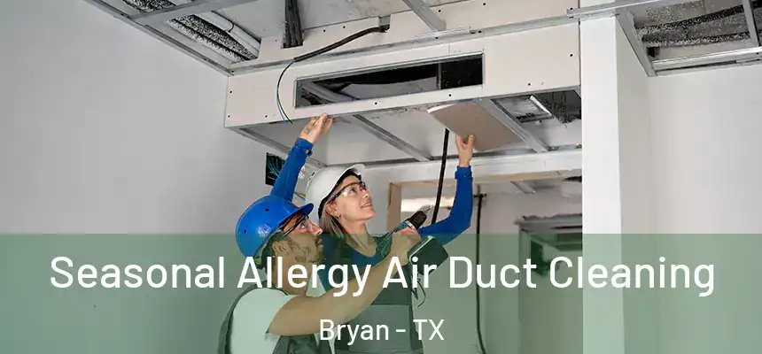 Seasonal Allergy Air Duct Cleaning Bryan - TX