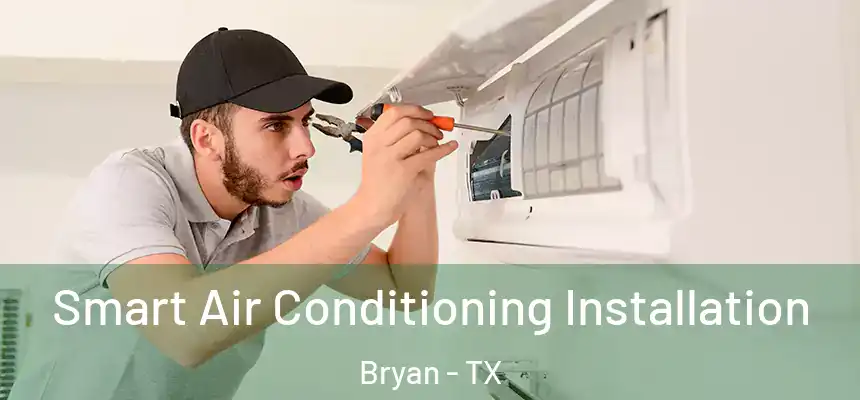  Smart Air Conditioning Installation Bryan - TX